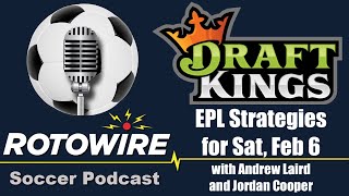 DraftKings EPL Strategies for Sat Feb 6