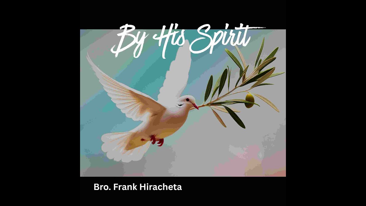By His Spirit:  Bro.  Frank Hiracheta