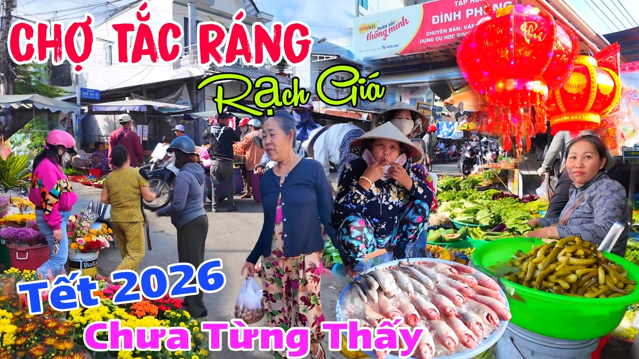 TẾT 2026 Chợ Tắc Ráng Rạch Giá CHƯA TỪNG THẤY Kẻ Thì Khóc Người Thì Cười