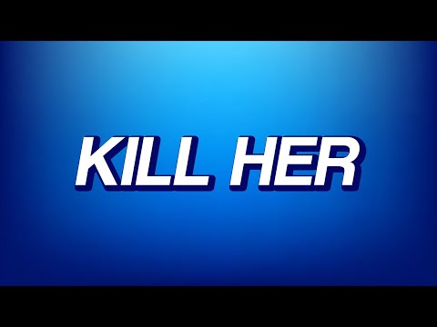 KILL HER - KILL HER