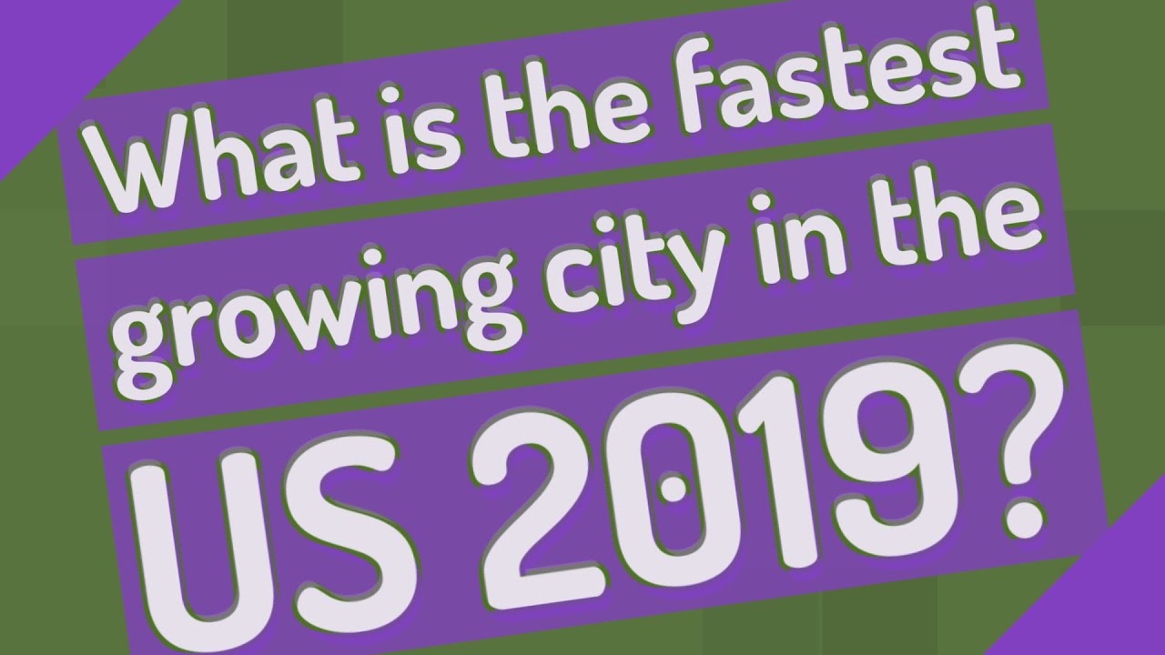 What is the fastest growing city in the US 2019? - YouTube