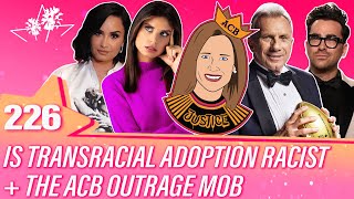 Ep 226 | Is Transracial Adoption Racist + The ACB Outrage Mob