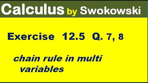 Calculus by Swokowski Exercise 12.5 Q 7, 8. chain rule in multi variable for BS Math.