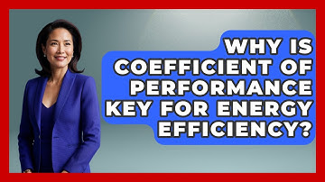 Why Is Coefficient Of Performance Key For Energy Efficiency? - Thermodynamics For Everyone