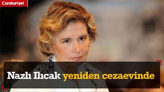 Nazlı Ilıcak yeniden cezaevine girdi Resimi