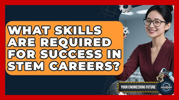 What Skills Are Required for Success in STEM Careers? - Your Engineering Future