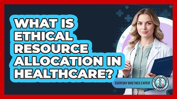 What Is Ethical Resource Allocation In Healthcare?
