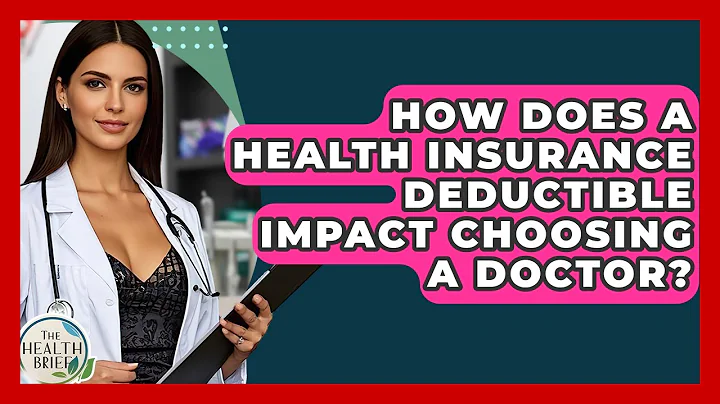 How Does A Health Insurance Deductible Impact Choosing A Doctor? - The Health Brief