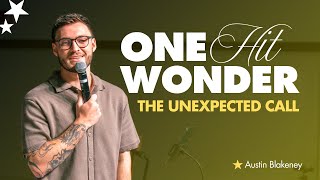 ONE HIT WONDER | THE UNEXPECTED CALL | Pastor Austin Blakeney