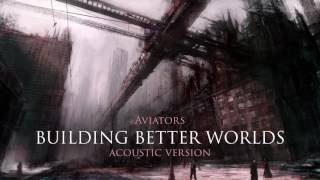 Video thumbnail of "Aviators - Building Better Worlds (Acoustic Version | NEW EP)"