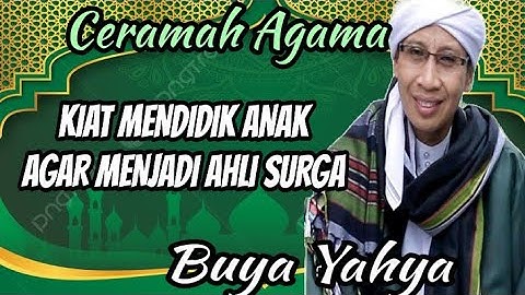 CERMAH USTADZ BUYA YAHYA - Kiat Mendidik Anak Menjadi Ahli Surga