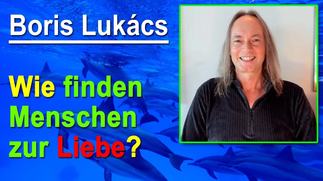 Wie finden Menschen zur Liebe ? | Boris Lukács