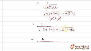 `\"If \"x=1+a+a^(2)+...oo,|a|lt1,y=1+b+b^(2)+...oo,|b|lt1,\"then prove that \":(xy)/(x+y-1)