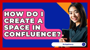 How Do I Create A Space In Confluence? - Be App Savvy