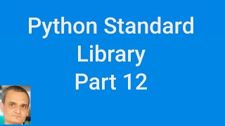 Python Standard Library Part 12
