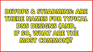 Celebrity DevOps & SysAdmins: Are there names for typical DNS designs (and, if so, what are the most common)? Profile