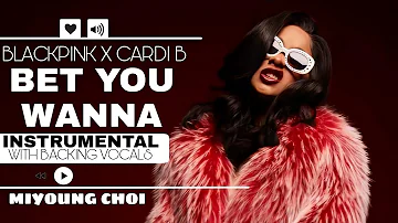 BLACKPINK - Bet You Wanna (ft. Cardi B) [Official Instrumental with backing vocals]