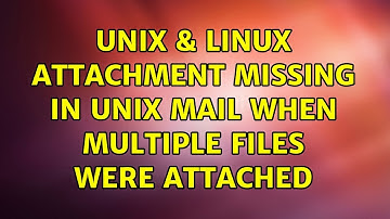 Unix & Linux: Attachment missing in Unix mail when multiple files were attached
