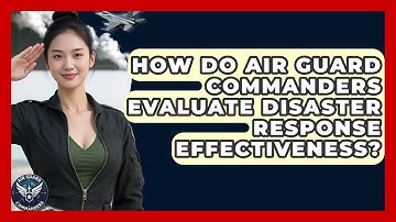 How Do Air Guard Commanders Evaluate Disaster Response Effectiveness? - Air Guard Commanders