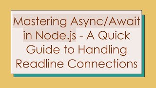 Mastering Async/Await in Node.js - A Quick Guide to Handling Readline Connections