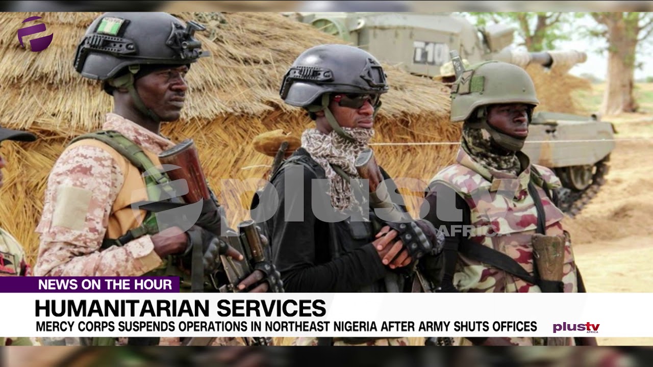 mercy corps ceo Army Shuts Down Offices In North East Nigeria