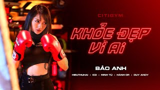 MV Khỏe Đẹp Vì Ai - Bảo Anh Ft ICD, HieuThuHai, Hành Or, Duy Andy, Minh Tú