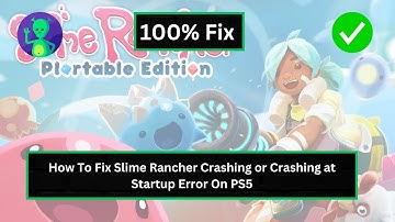 How To Fix Slime Rancher Crashing or Crashing at Startup Error On PS5