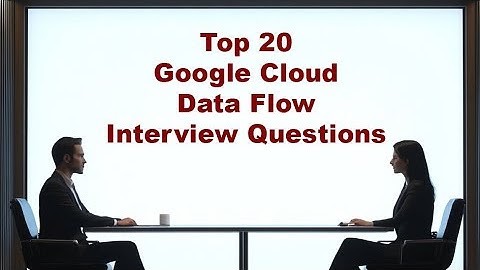 Top 20 Google Cloud Dataflow Interview Questions