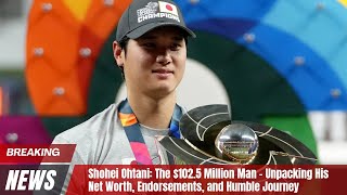 The $102.5 Million Net Worth: Inside Shohei Ohtani's Life, Endorsements and Humble Approach ohtani