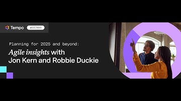 Webinar: Planning for 2025 and beyond - Agile insights with Jon Kern and Robbie Duckie