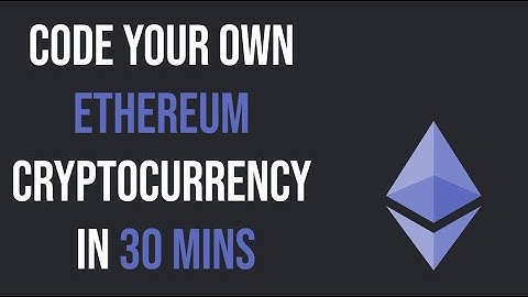 How To Make Your Own Ethereum (ERC-20) Token In 30 Minutes