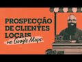 Live #006 Prospecção de clientes locais (com Google Maps)