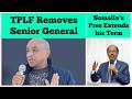 TPLF Removes Another Senior General | Somalia's President Extends his Term