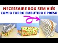 NECESSAIRE BOX COM ALÇA E SEM VIÉS 