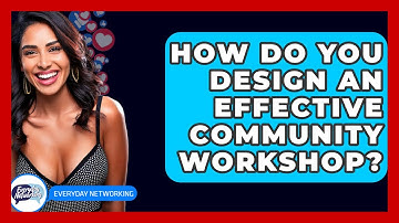 How Do You Design An Effective Community Workshop? - Everyday-Networking