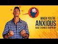 When You're Anxious, Bad Things Happen!