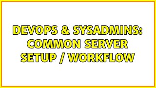 Famous DevOps & SysAdmins: Common Server Setup / Workflow (2 Solutions!!) Wealth