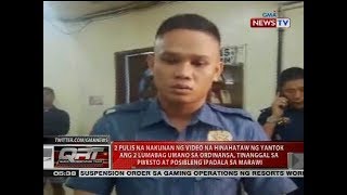 2 pulis na nakunan ng video, tinanggal sa pwest at posibleng ipadala sa Marawi