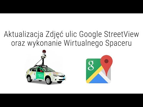 Aktualizacja Zdjęć ulic Google StreetView oraz wykonanie Wirtualnego Spaceru
