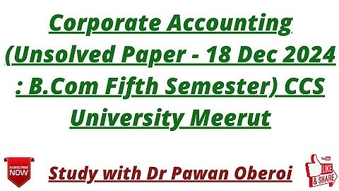 Corporate Accounting (Unsolved Paper - 18 Dec 2024 : B.Com Fifth Semester) CCS University Meerut