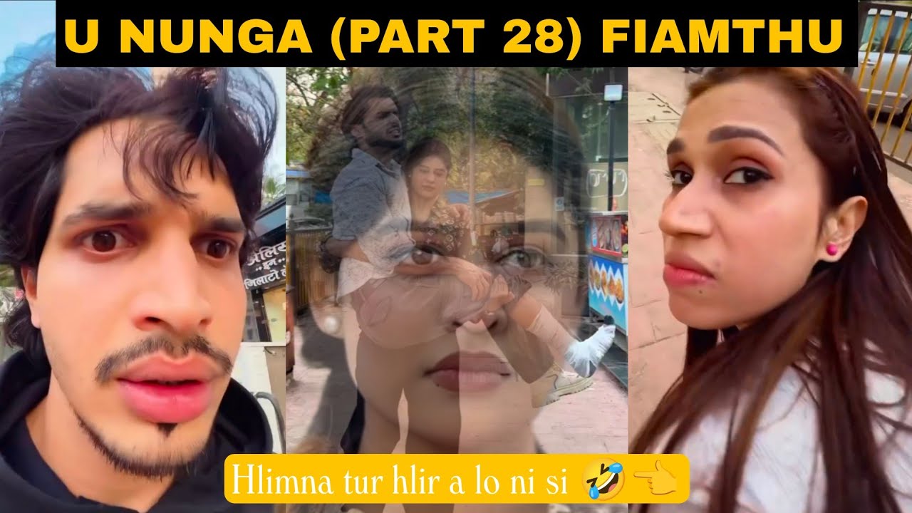 U Nunga (Part 28) Hlimna tur hlir a lo ni si 😂👈🤣🤣 Fiamthu Lawrkhawm 😹
