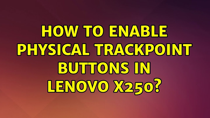 Ubuntu: How to enable physical trackpoint buttons in Lenovo X250? (2 Solutions!!)
