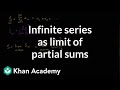 Infinite series as limit of partial sums  series  ap calculus bc  khan academy