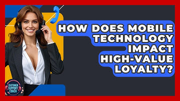 How Does Mobile Technology Impact High-Value Loyalty? - Customer Support Coach