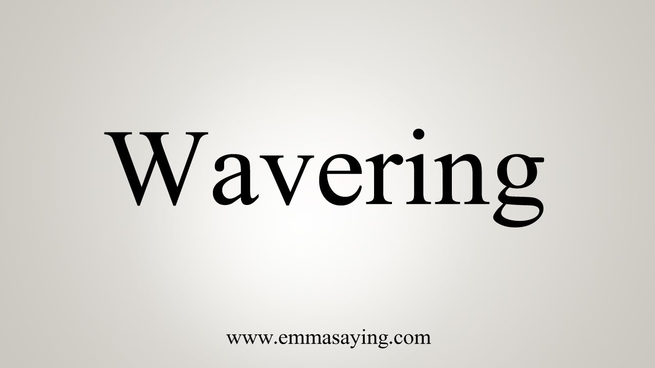 How To Say Wavering Youtube