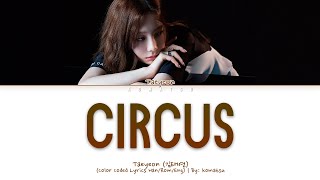 Taeyeon (태연) - Circus (Color Coded Lyrics/한국어 가사 Han/Rom/Eng)