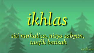 Ikhlas( Siti Nurhaliza, Nissa Sabyan, Taufik Batisah)  Lirik video