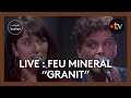 LIVE : FEU MINERAL interprète &quot;Granit&quot;