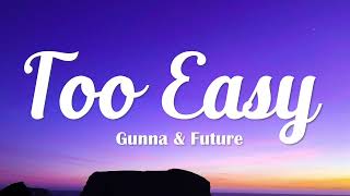 Too Easy Lyrics - Gunna & Future - Lyric Best Song