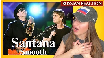 kind SEXY! RUSSIAN first time reaction to Santana - "Smooth"
